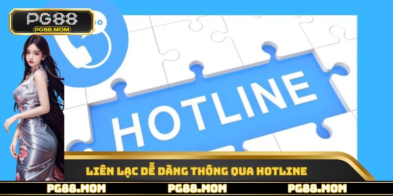 Liên lạc dễ dàng thông qua Hotline